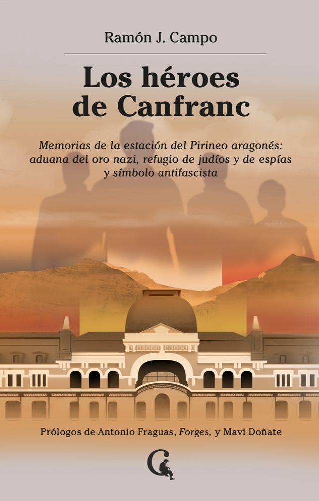 Ramón J. Campo presenta 'Los Héroes de Canfranc. Memorias de la estación del Pirineo aragonés: aduana del oro nazi, refugio de judíos y de espías y sí